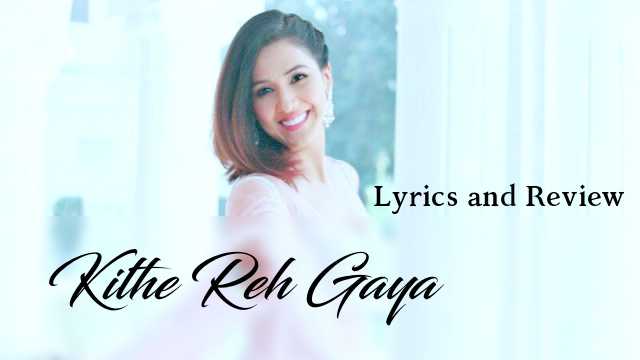 Neeti_Mohan_Kithe_Reh_Gaya_Lyrics