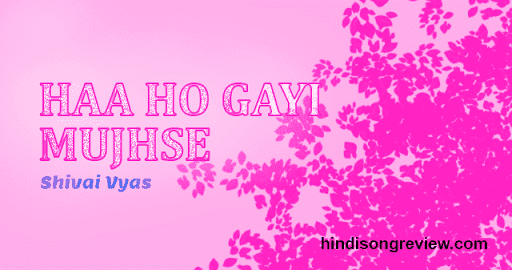 ha-ho-gayi-galti-mujhse-lyrics-in-hindi
