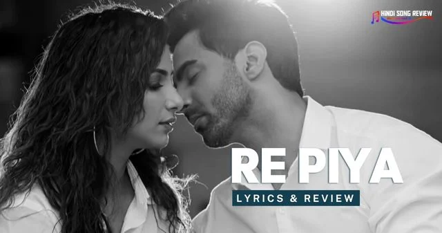 re-piya-lyrics-in-hindi-altaf-sayyed-shivangi-bhayana