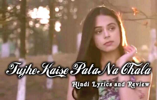 Tujhe Kaise Pata Na Chala Female Lyrics and Review