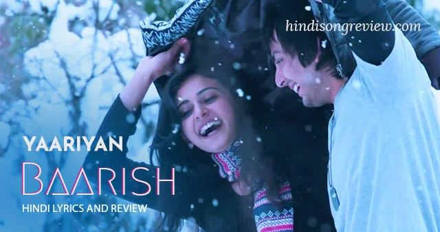 फिल्म यारियाँ (Yaariyan) से हिमांश कोहली और रकुल प्रीत सिंह पर फिल्माया गया गाना बारिश (Baarish)